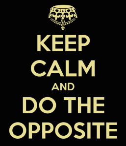 keep-calm-and-do-the-opposite-2
